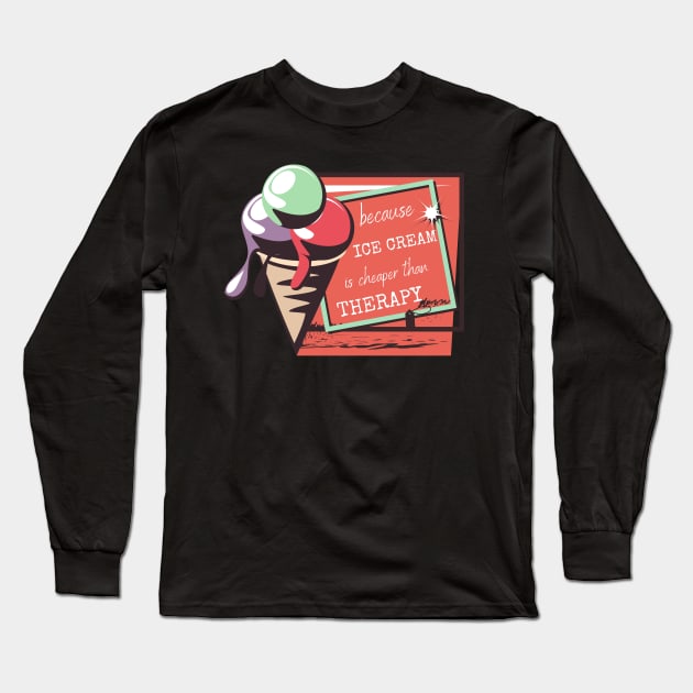 Ice Cream Is Cheaper than Therapy Long Sleeve T-Shirt by KreativPix